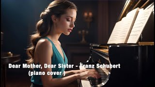 🎹 Dear Mother, Dear Sister - Franz Schubertv (piano cover) ❤️💜♥️