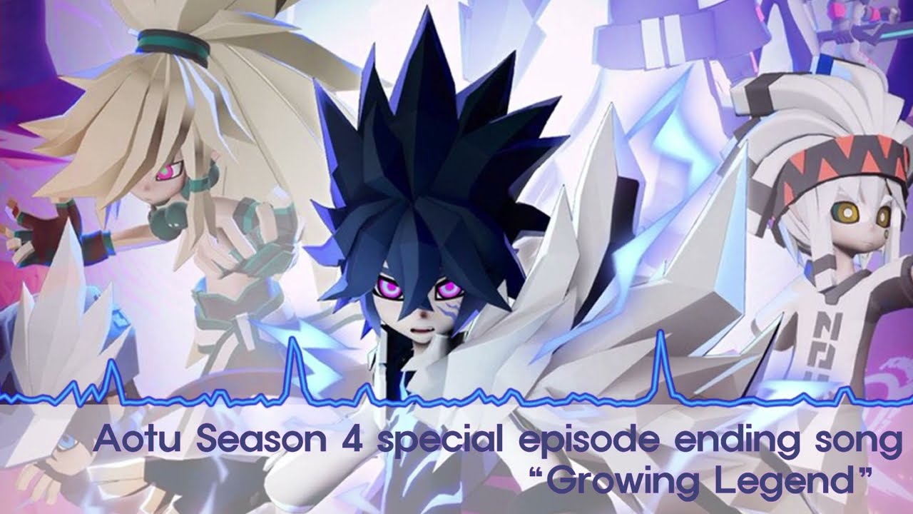 (AOTU WORLD 凹凸世界)《Growing Legend》Season 4 Special ED Song 第四季特别篇ED