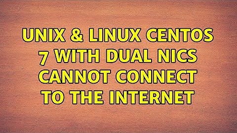 Unix & Linux: CentOS 7 with dual NICs cannot connect to the internet