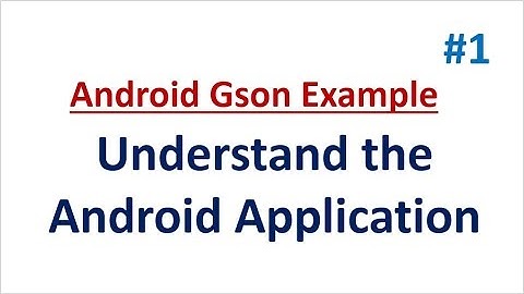 Android Gson Example - 01 - Understand the Application