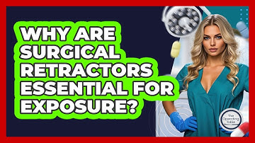 Why Are Surgical Retractors Essential For Exposure? - The Operating Table