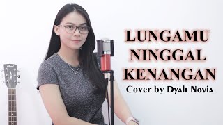 LUNGAMU NINGGAL KENANGAN (Golek Liyane) (Cover by DYAH NOVIA)