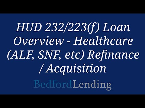 HUD 232/223(f) Loan Overview - Healthcare (ALF, SNF, etc) Refinance / Acquisition