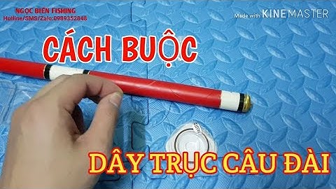 Hướng Dẫn Buộc 1 Bộ Trục Câu Đài - Câu Đơn Tiêu Chuẩn