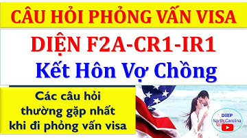 Câu hỏi Phỏng vấn Visa Diện Vợ Chồng F2A CR1 IR1 Thường Gặp |Định cư Mỹ