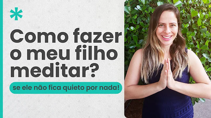 COMO FAZER MEU FILHO MEDITAR? | CAROLINA VELARDI