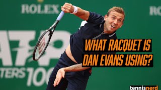 Dan Evans Racquet - What racquet is Dan Evans using?