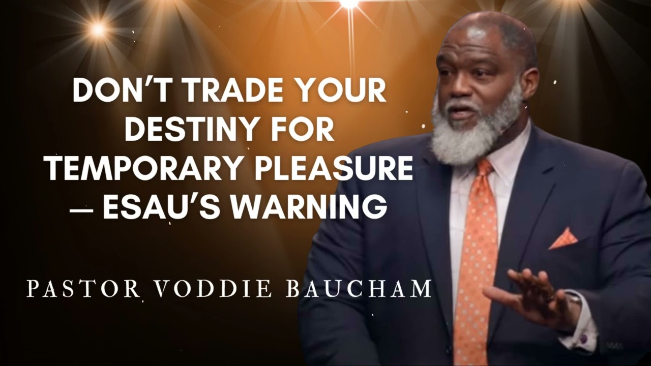 Don’t Trade Your Destiny for Temporary Pleasure — Esau’s Warning | Voddie Baucham's Messages