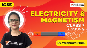 Electricity and Magnetism | ICSE Class 7 | Physics Online Class | Session 6 - Swiflearn