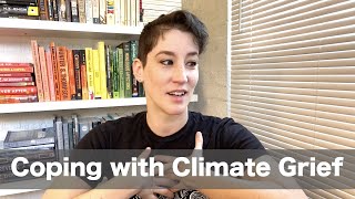 How I Cope with Climate Grief, as a Climate Writer