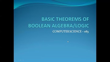 CLASS-11 BOOLEAN LOGIC (Basic Theorems of Boolean Algebra)