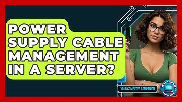 Power Supply Cable Management In A Server? - Your Computer Companion