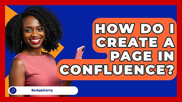 How Do I Create A Page In Confluence? - Be App Savvy