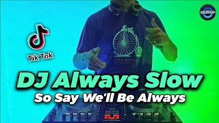 DJ ALWAYS SLOW TIK TOK - SO SAY WE WILL BE ALWAYS REMIX TERBARU 2021