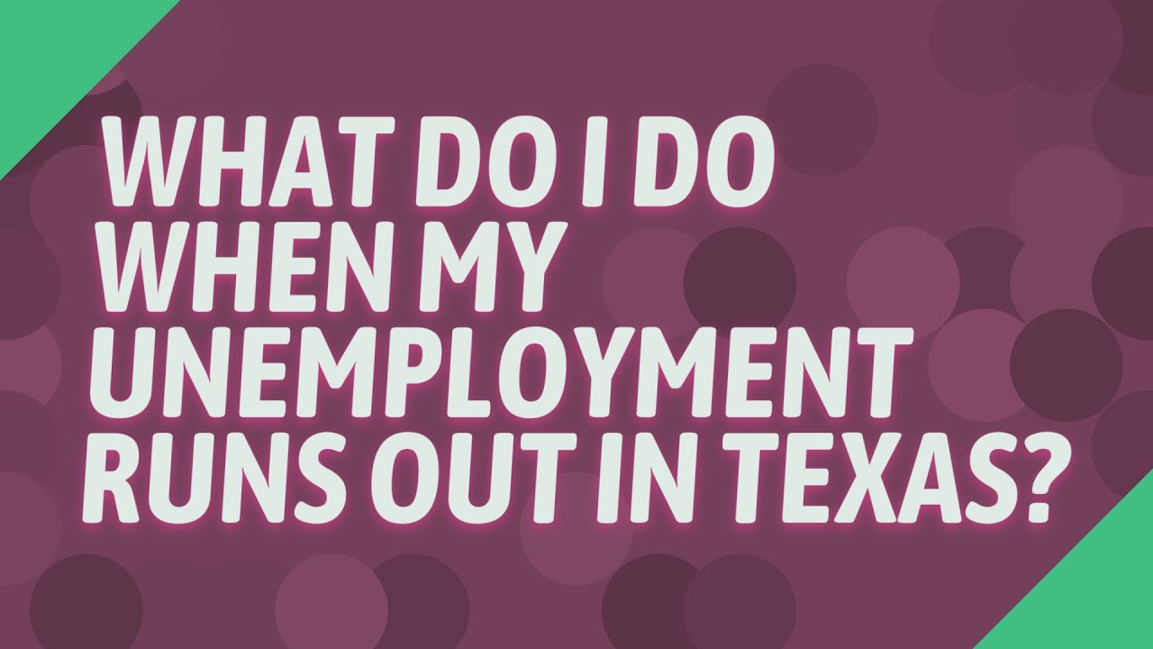 What Do I Do When My Unemployment Runs Out In Texas YouTube what-do-i-do-when-my-unemployment-runs-out-in-texas-youtube