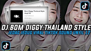 DJ BOM DIGGY THAILAND STYLE || JEDAG JEDUG VIRAL TIKTOK SOUND UNYIL 12