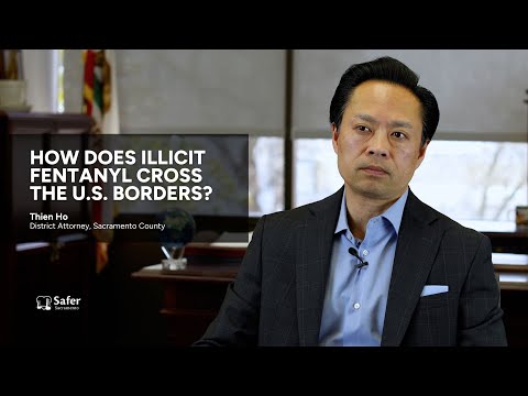 How does illicit fentanyl cross the U.S. borders? | Safer Sacramento