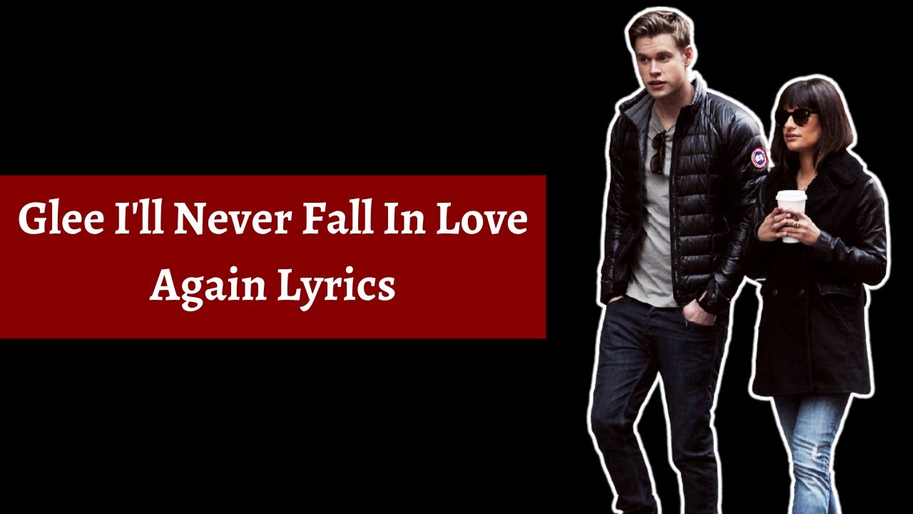 Glee I'll Never Fall In Love Again Lyrics YouTube Glee I'll Never Fall In Love Again Lyrics YouTube