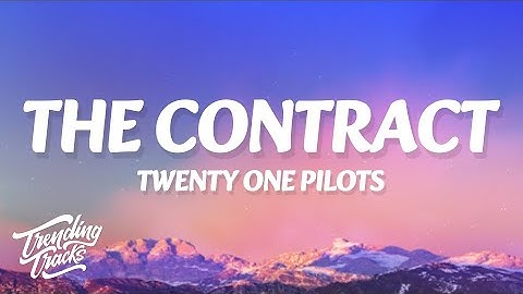 twenty one pilots - The Contract (Lyrics)