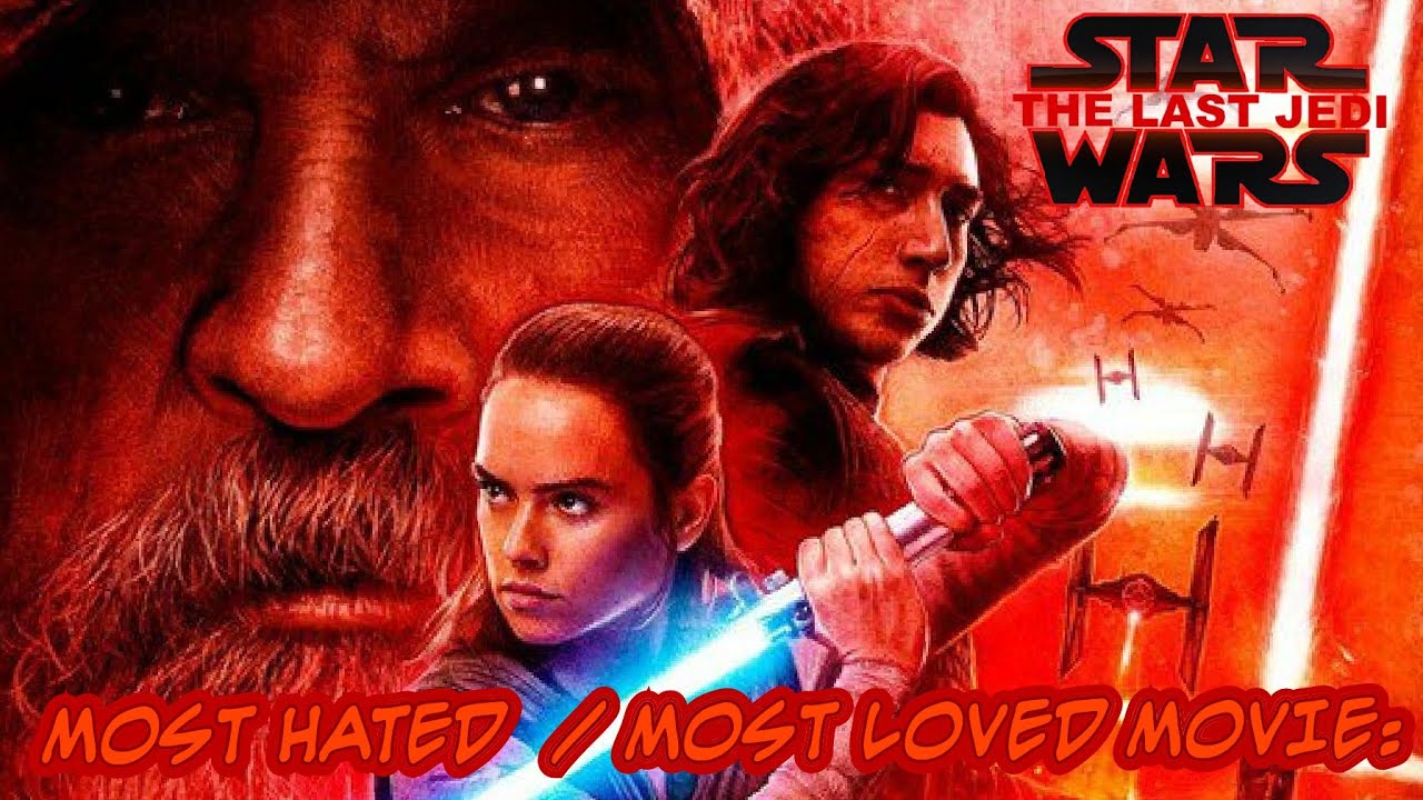 STAR WARS THE LAST JEDI MOST HATED OR LOVED MOVIE EVER MY THOUGHTS