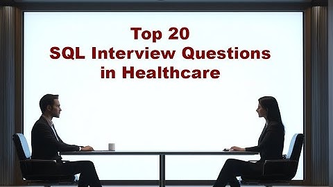Top 20 SQL Interview Questions in Healthcare