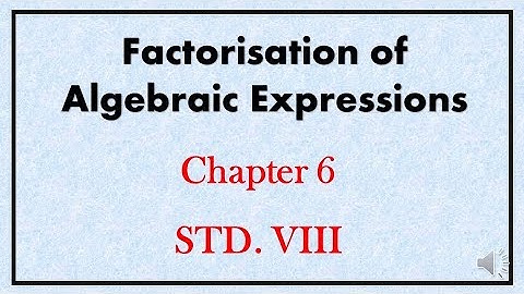 Factorisation of algebraic expression I Practice set 6.1,6.2,6.3,6.4 I 8 th std Full chapter 6