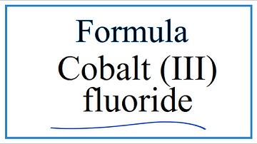 How to Write the Formula for Cobalt (III) fluoride