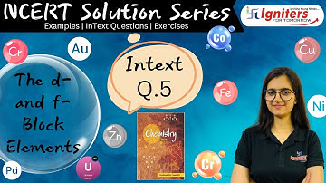 Intext Question 5 - The d and f- block Elements | Class 12 | NCERT Solution Series | CHEMISTRY