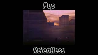 Pup - Relentless (Slowed + Reverb)