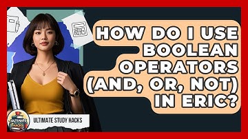 How Do I Use Boolean Operators (AND, OR, NOT) In ERIC? - Ultimate Study Hacks