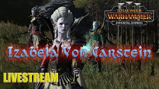 Izabela Von Carstain is mad queen! (PART6)  - LIVESTREAM Total War Warhammer 3