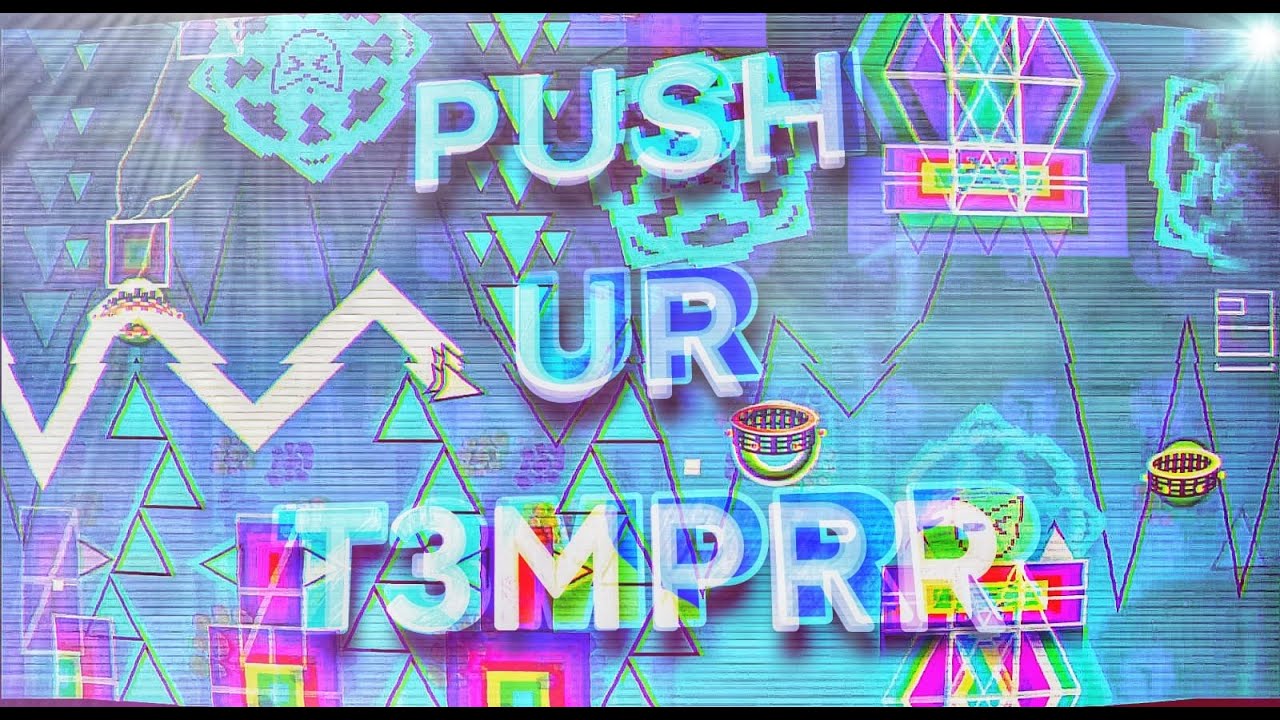 PUSH UR T3MPRR - Geometry Dash (showcase)