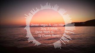 Dimitri Vegas & Like Mike - Stay A While (Junis Work & DJ Chawki Remix) New Song 2016 / + flp
