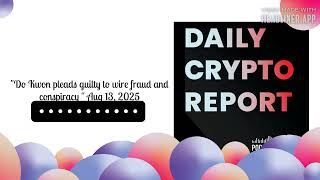 "Do Kwon pleads guilty to wire fraud and conspiracy " Aug 13, 2025 | Daily Crypto Report