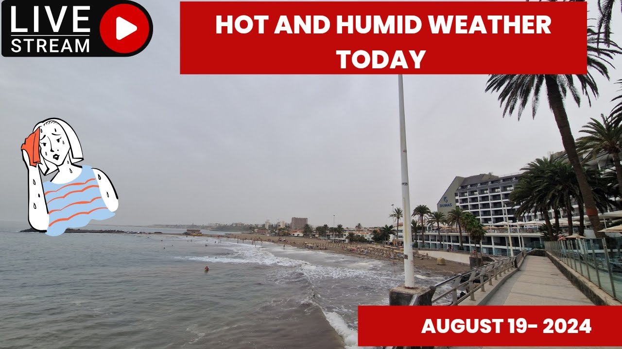 Gran Canaria LIVE - HOT AND HUMID WEATHER TODAY - AUGUST 19- 2024 - YouTube