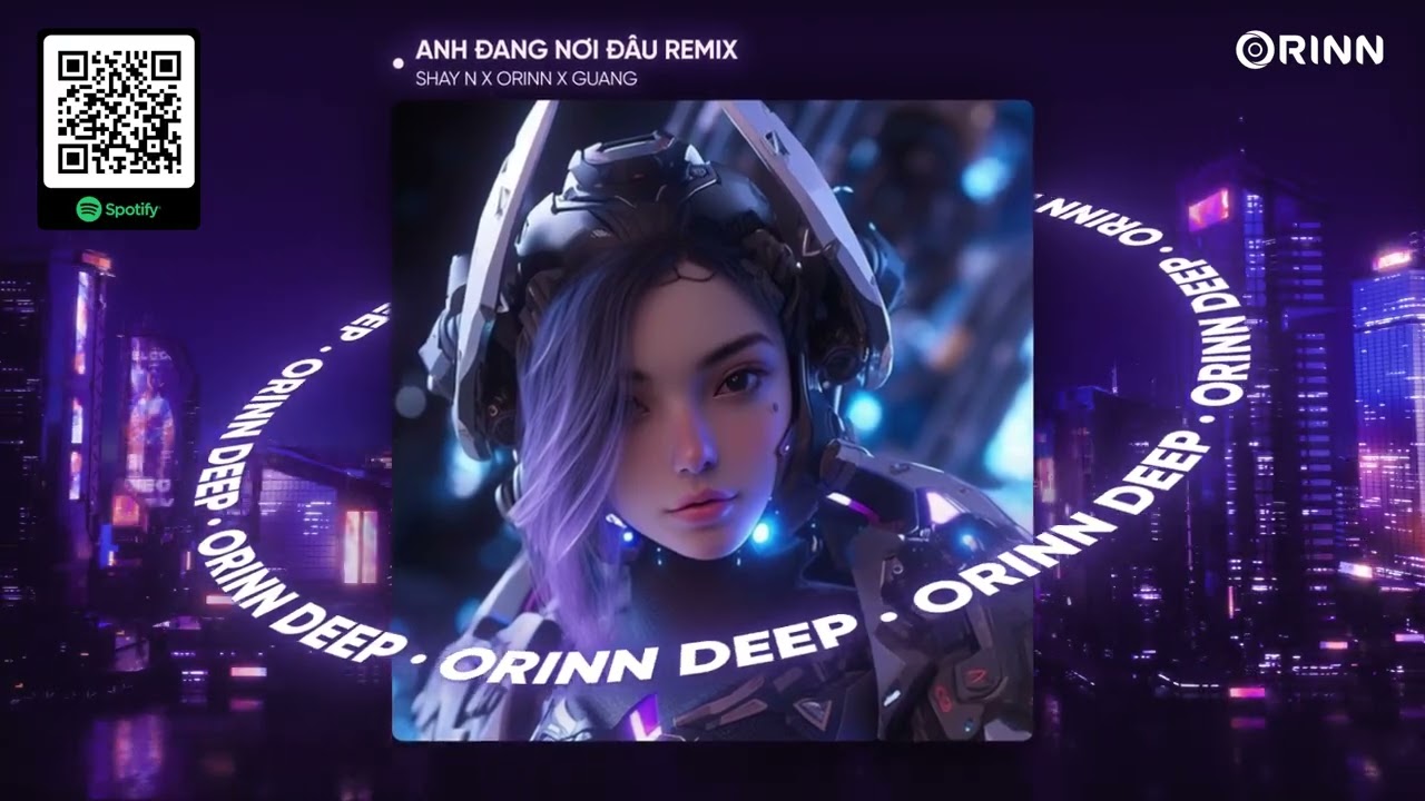 ANH ĐANG NƠI ĐÂU REMIX - SHAY N x ORINN x GUANG