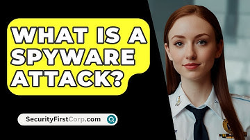 What Is A Spyware Attack? - SecurityFirstCorp.com