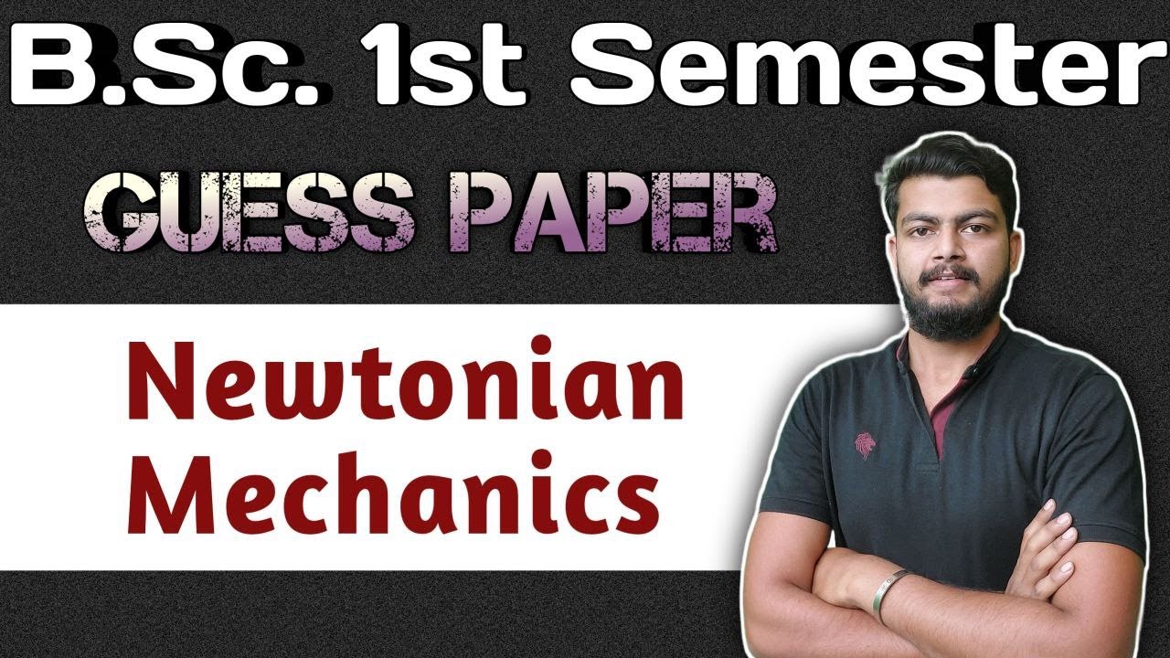 Newtonian Mechanics Guess Paper. Physic bsc 1st semester.Mathematical Physics and newtonian Physics