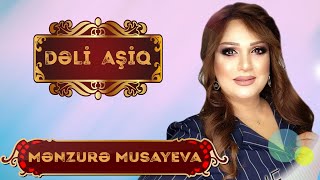 Menzure Musayeva - Deli Asiq - Yeni Mahni