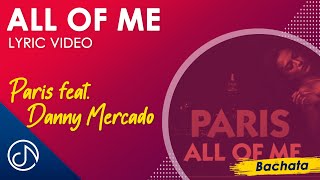 Miniatura de vídeo de "ALL Of Me 💖- Paris feat. Danny Mercado [Bachata] [Lyric Video]"
