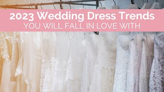 2023 Wedding Dress Trends You Will Fall In Love With