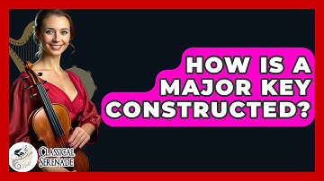 How Is A Major Key Constructed? - Classical Serenade