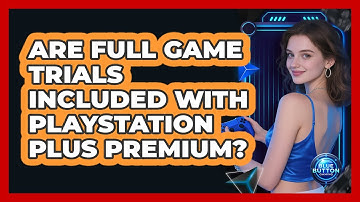 Are Full Game Trials Included With PlayStation Plus Premium?