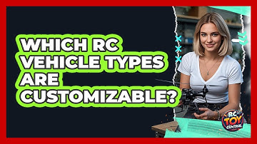 Which RC Vehicle Types Are Customizable? - RC Toy Central