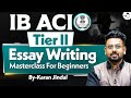 IB ACIO Tier II Essay Writing Masterclass | Complete Guide for Beginners | StudyIQ IAS