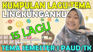 KUMPULAN LAGU TEMA LINGKUNGANKU  ( Tema Semester 1 PAUD / TK )