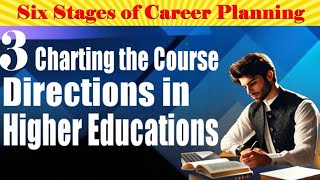 6 Stages of Career Planning | Stage 3: Charting the Course in Higher Education | Iim O Hunar