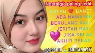 NOSTALGIA PALING 💯 SEDIH JERITAN HATI COCOK JADI TEMAN SEGALA AKTIVITAS 