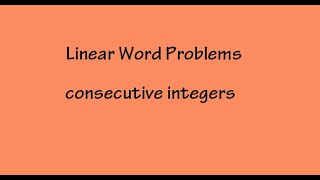 Linear Word Problems   consecutive integers
