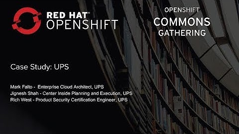 OpenShift Commons Gathering at Red Hat Summit 2018 UPS Case Study